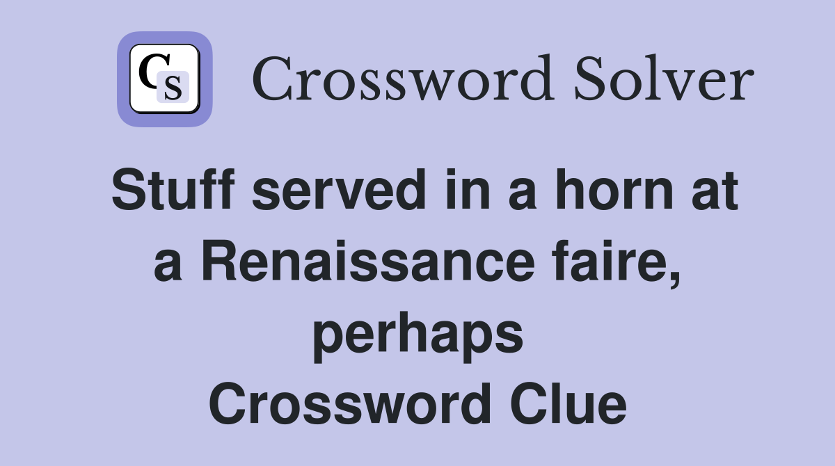 Stuff served in a horn at a Renaissance faire, perhaps Crossword Clue